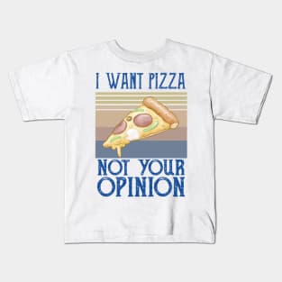 I Want Pizza Not Your Opinion pizza and chill Kids T-Shirt